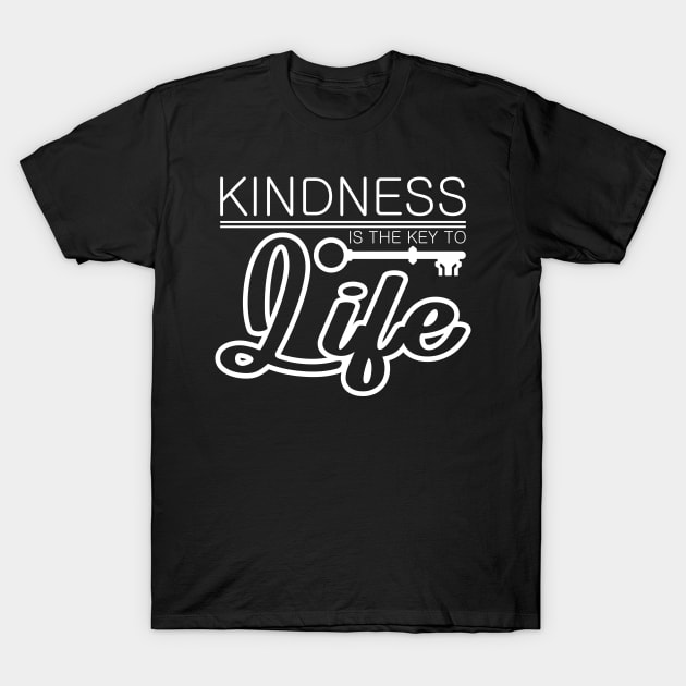 'Kindness Is The Key To Life' Radical Kindness Shirt T-Shirt by ourwackyhome